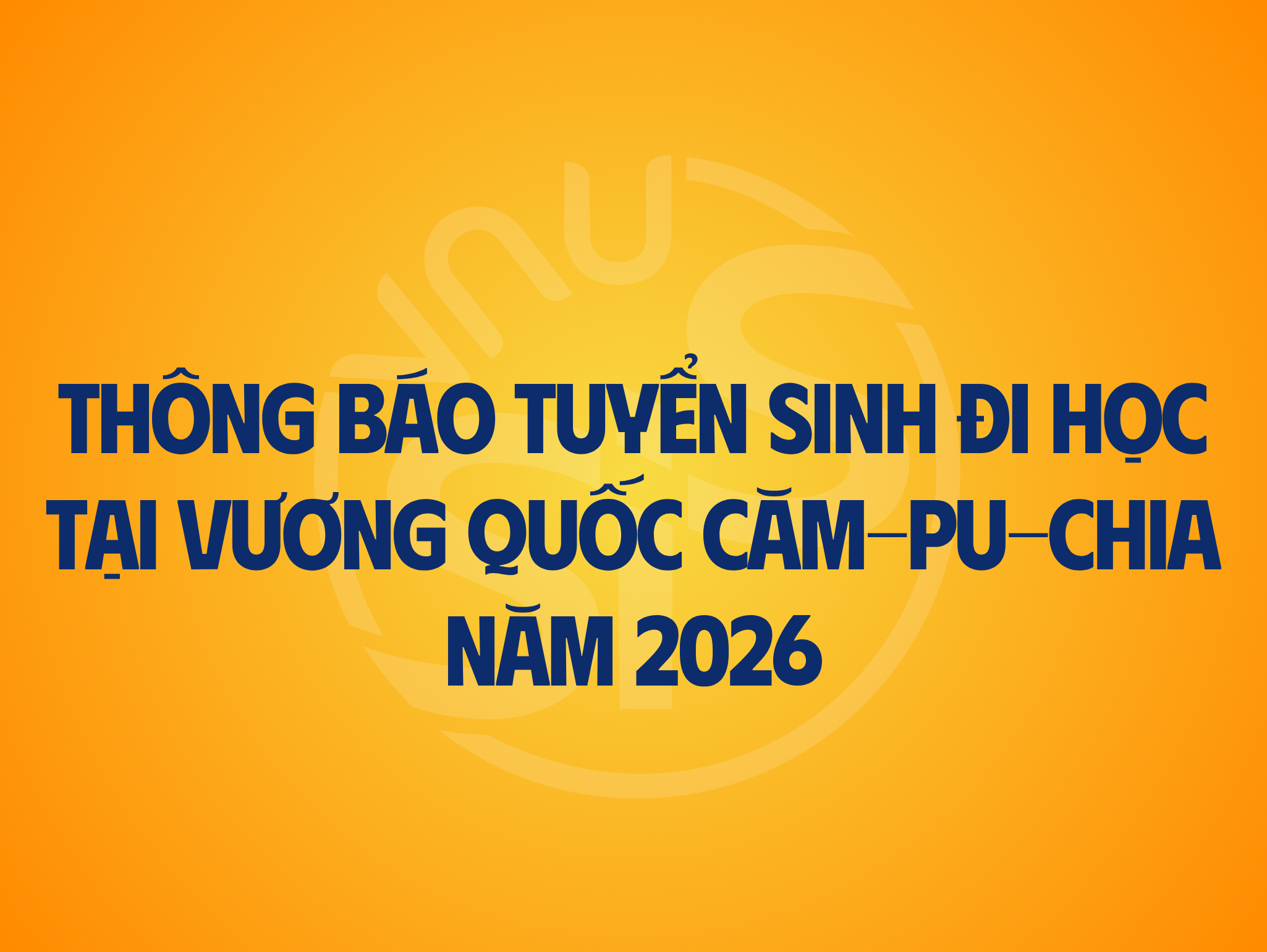Tuyển sinh đi học tại Vương quốc Campuchia năm 2026 theo diện học bổng Hiệp định