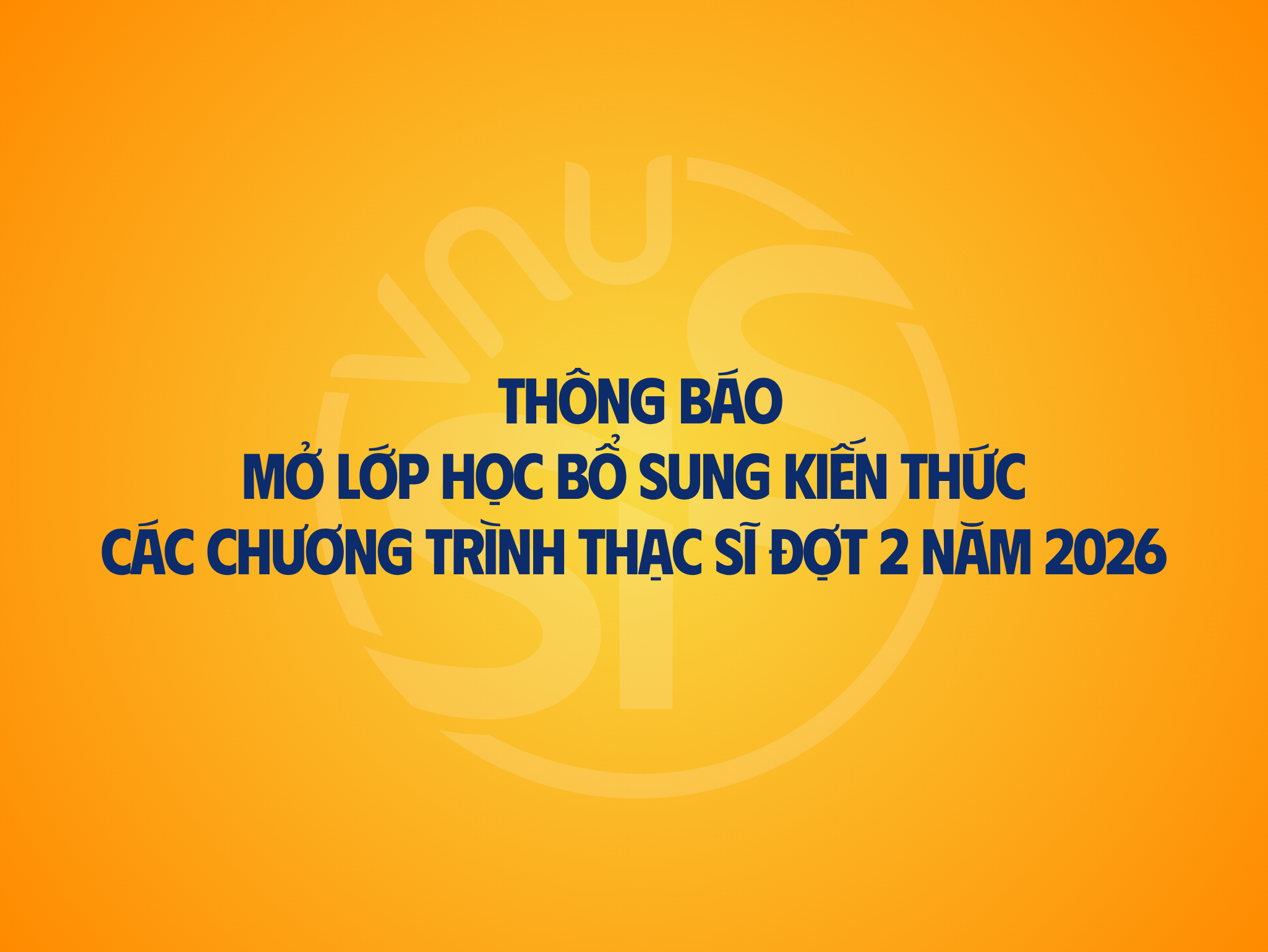 Thông báo mở lớp học bổ sung kiến thức các chương trình Thạc sĩ đợt 2 năm 2026