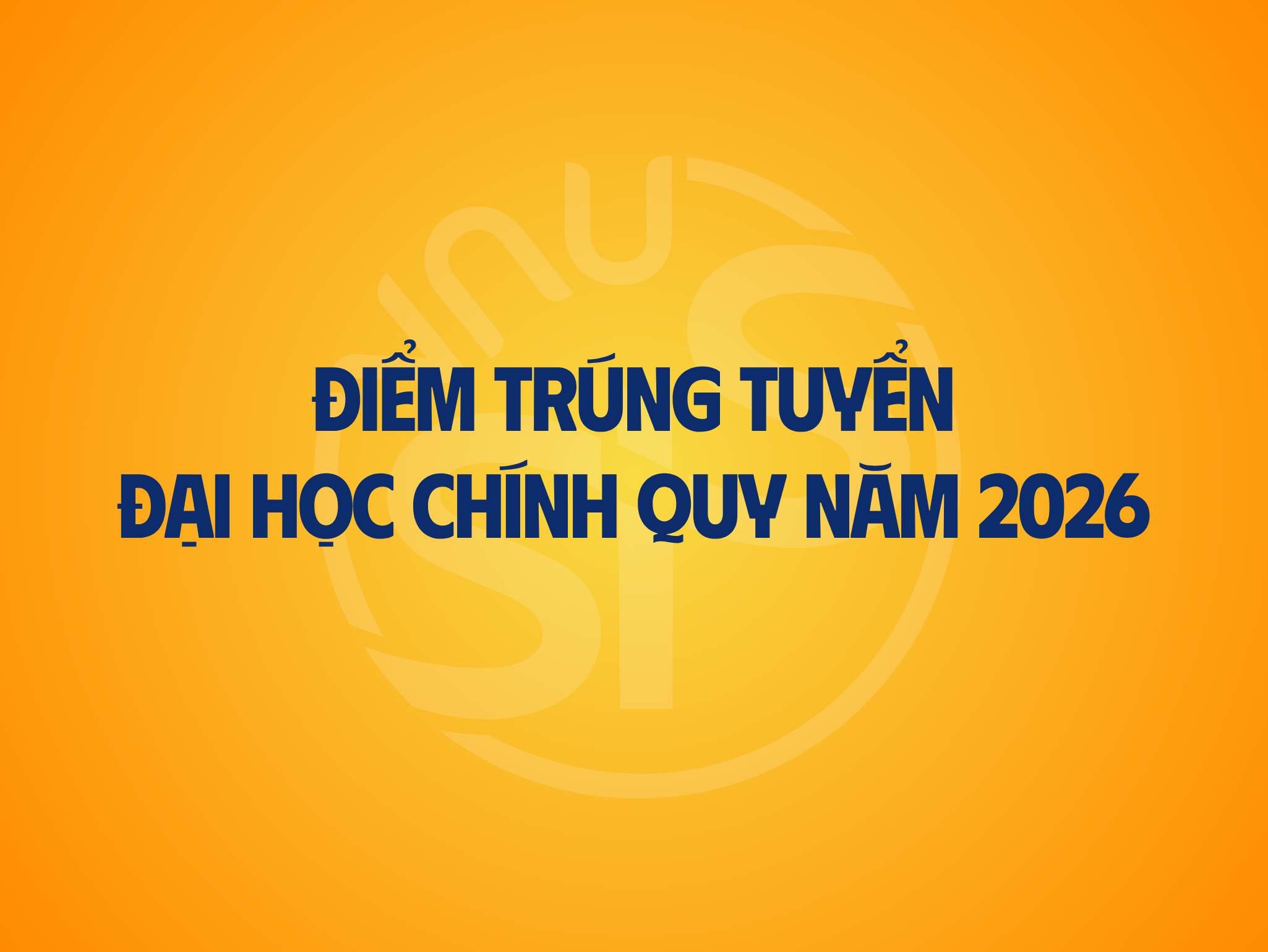 [Đang cập nhật] Điểm trúng tuyển (điểm chuẩn) đại học chính quy năm 2026