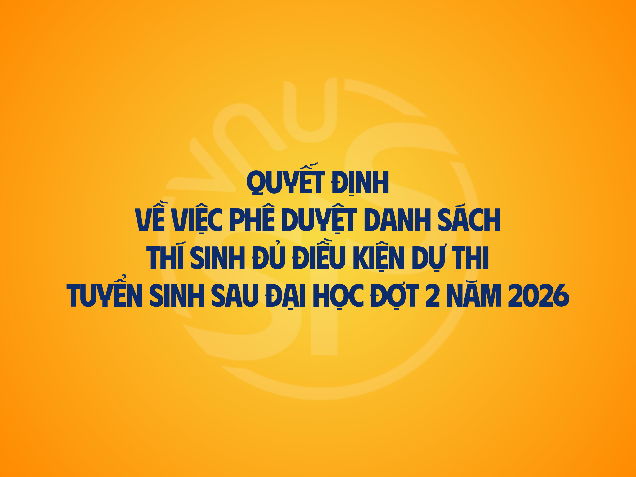 Quyết định về việc phê duyệt danh sách thí sinh đủ điều kiện dự thi tuyển sinh sau đại học đợt 2 năm 2026