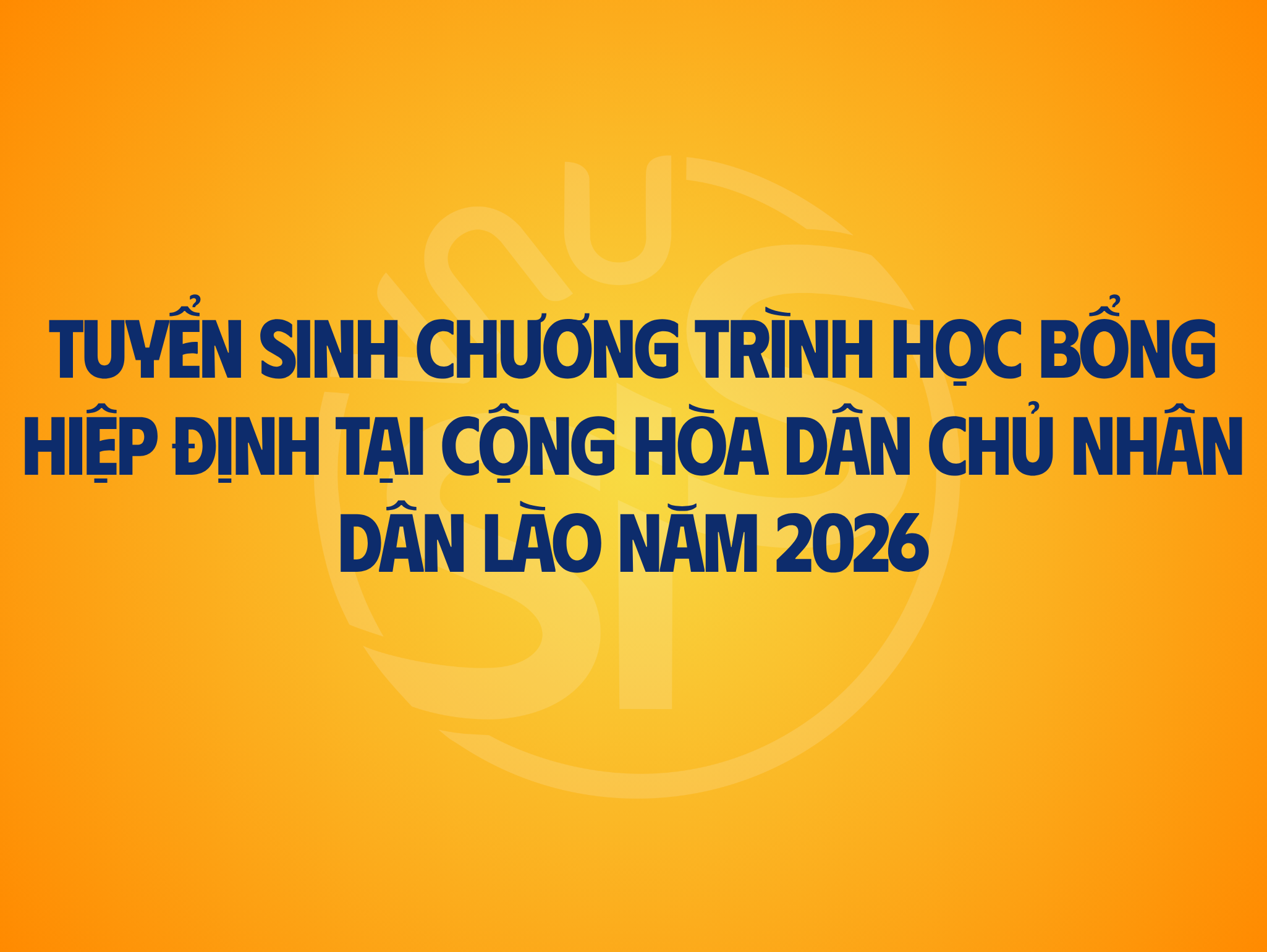 Thông báo Tuyển sinh chương trình học bổng Hiệp định tại Cộng hòa Dân chủ Nhân dân Lào năm 2026
