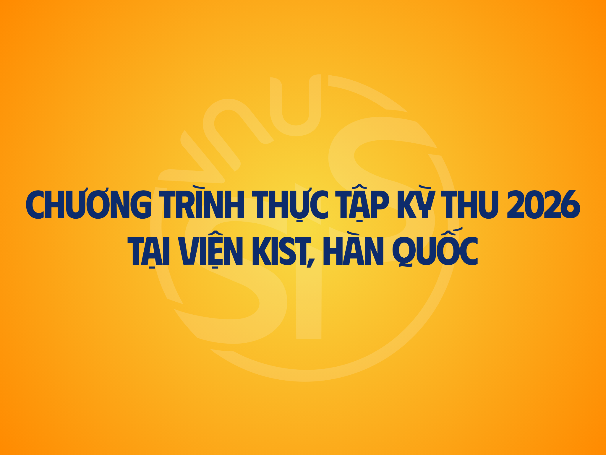Tuyển chọn sinh viên tham gia Chương trình Thực tập kỳ Thu 2026 tại Viện KIST, Hàn Quốc
