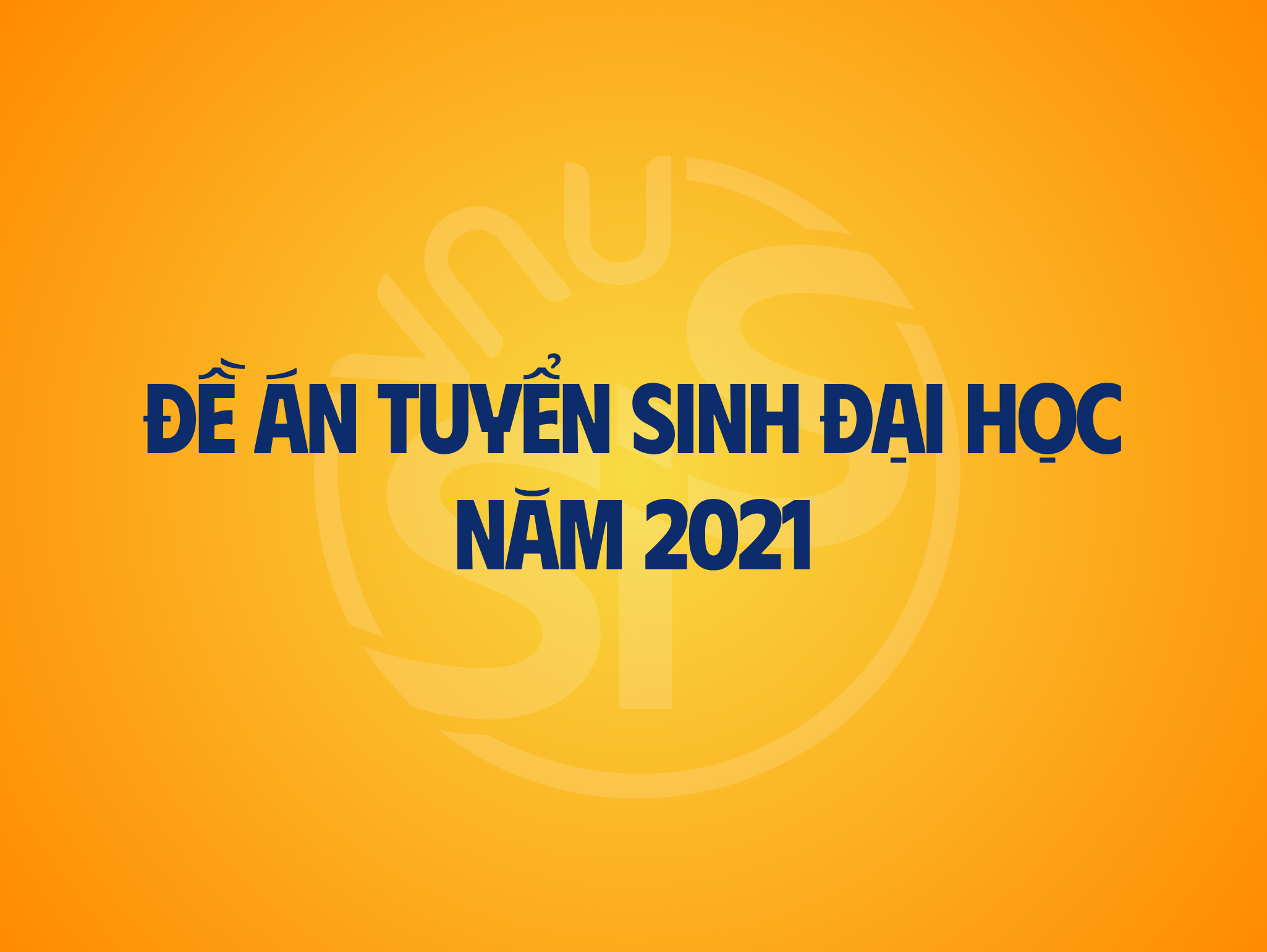 Đề án tuyển sinh Đại học chính quy năm 2021