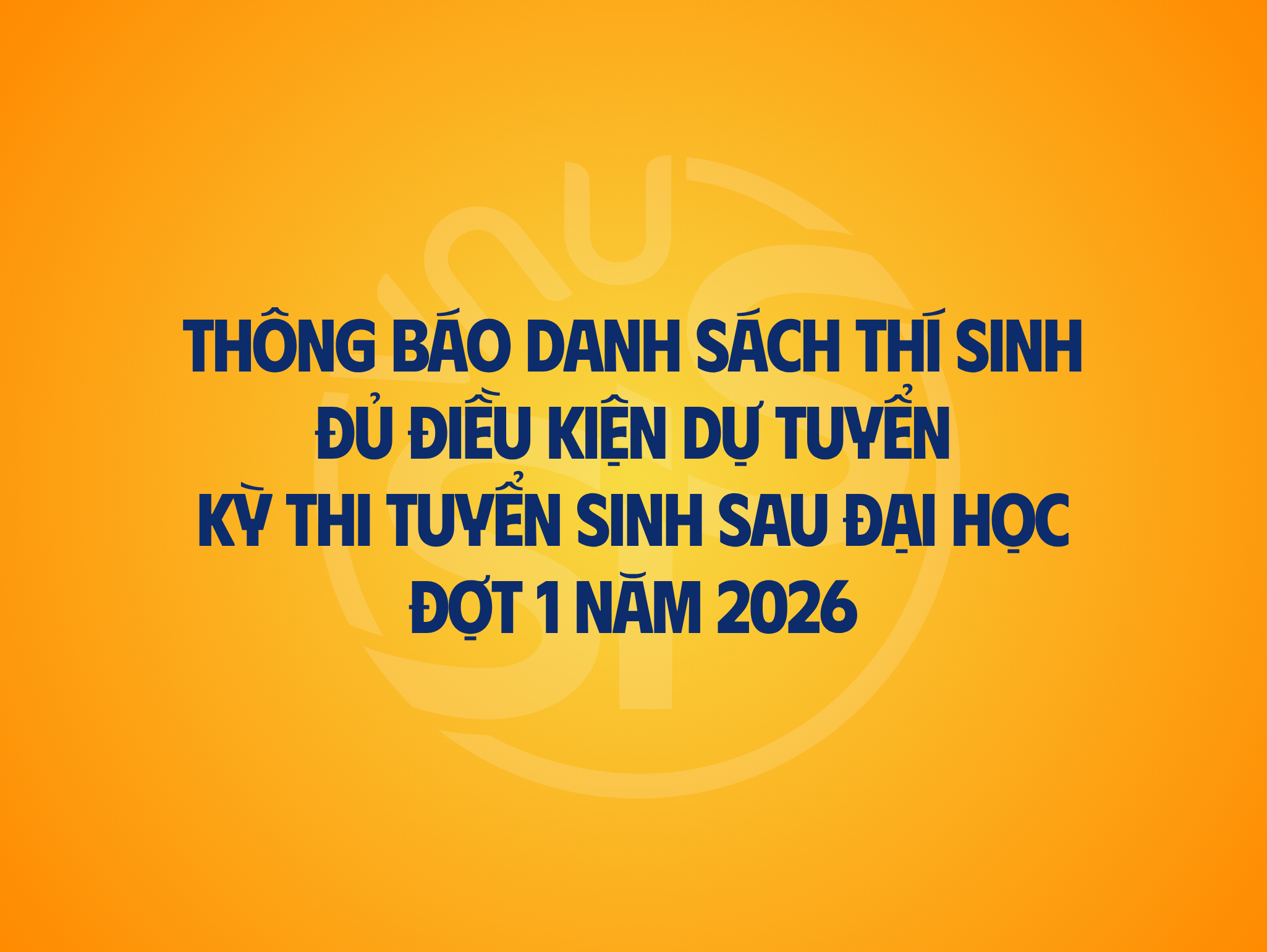 Thông báo danh sách thí sinh đủ điều kiện dự tuyển kỳ thi tuyển sinh sau đại học đợt 1 năm 2026