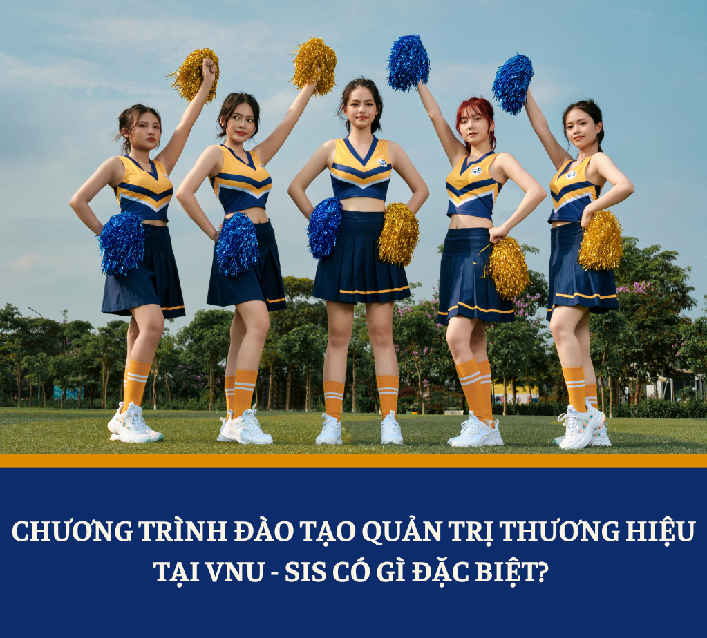 Chương trình đào tạo Quản trị thương hiệu tại VNU-SIS có gì đặc biệt? 