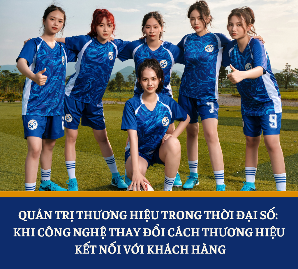 Quản trị thương hiệu trong thời đại số: Khi công nghệ thay đổi cách thương hiệu kết nối với khách hàng