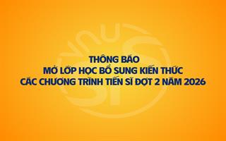 Thông báo mở lớp học bổ sung kiến thức các chương trình Tiến sĩ sĩ đợt 2 năm 2026