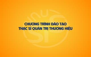 Chương trình đào tạo Thạc sĩ Quản trị thương hiệu