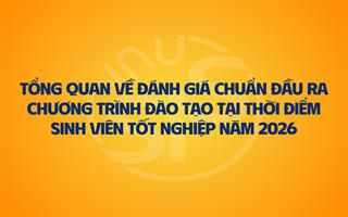 Đánh giá chuẩn đầu ra chương trình đào tạo: Thước đo chất lượng và cam kết phát triển năng lực Người học